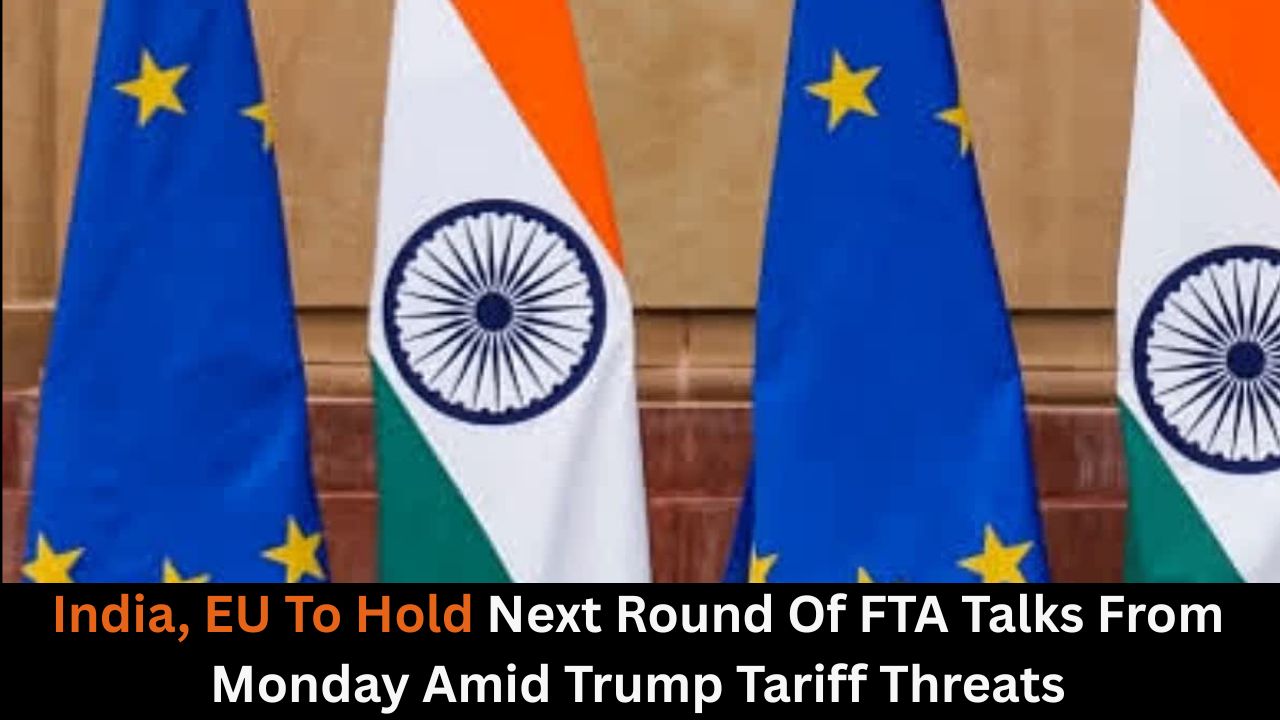 India, EU To Hold Next Round Of FTA Talks From Monday Amid Trump Tariff Threats